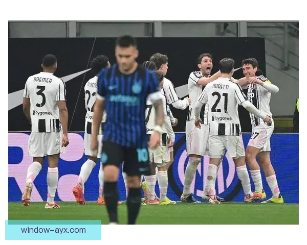 国际米兰与尤文图斯意大利德比前瞻争冠格局解析及战术博弈关键看点全解读
